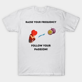 Follow your passion! T-Shirt